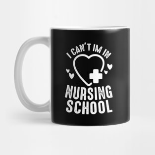 I can't i'm in nursing school, nursing school gifts Mug